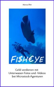 Baixar Fisheye: Geld verdienen mit Unterwasser-Fotos und -Videos bei Microstock-Agenturen (German Edition) pdf, epub, eBook