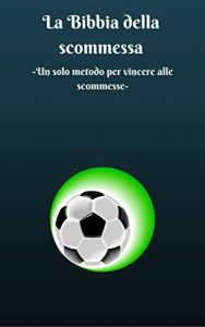 Baixar La Bibbia della scommessa: Un solo metodo per vincere alle scommesse. (Italian Edition) pdf, epub, eBook