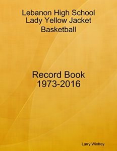 Baixar Lebanon High School; Lady Yellow Jacket Basketball; Record Book; 1973-2016 pdf, epub, eBook