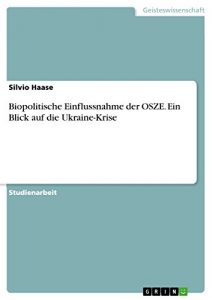 Baixar Biopolitische Einflussnahme der OSZE. Ein Blick auf die Ukraine-Krise pdf, epub, eBook