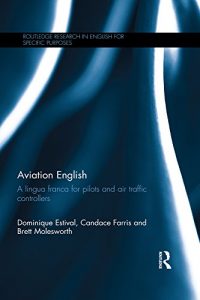 Baixar Aviation English: A lingua franca for pilots and air traffic controllers (Routledge Research in English for Specific Purposes) pdf, epub, eBook