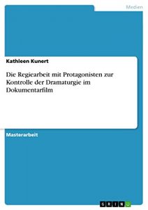 Baixar Die Regiearbeit mit Protagonisten zur Kontrolle der Dramaturgie im Dokumentarfilm pdf, epub, eBook