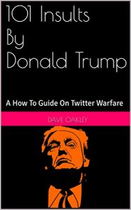 Baixar 101 Insults By Donald Trump: A How To Guide On Twitter Warfare (English Edition) pdf, epub, eBook