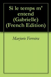 Baixar Si le temps m’entend (Gabrielle t. 1) (French Edition) pdf, epub, eBook