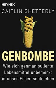 Baixar Genbombe: Wie sich genmanipulierte Lebensmittel unbemerkt in unser Essen schleichen (German Edition) pdf, epub, eBook