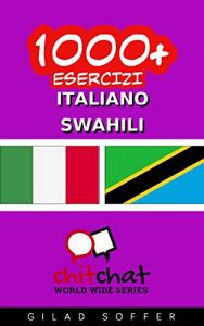 Baixar 1000+ Esercizi Italiano – Swahili (ChitChat WorldWide) (Italian Edition) pdf, epub, eBook