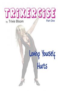 Baixar Trixercise – Part One – Loving Yourself Hurts: Laugh the kilos away with this refreshing new approach to Fitness and Health. (English Edition) pdf, epub, eBook