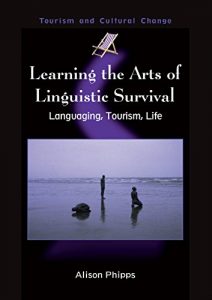 Baixar Learning the Arts of Linguistic Survival: Languaging, Tourism, Life (Tourism and Cultural Change) pdf, epub, eBook