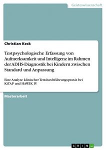 Baixar Testpsychologische Erfassung von Aufmerksamkeit und Intelligenz im Rahmen der ADHS-Diagnostik bei Kindern zwischen Standard und Anpassung: Eine Analyse … bei KiTAP und HAWIK IV pdf, epub, eBook