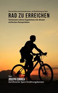 Baixar Fixe Gerichte zum Fettverbrennen, um Bestleistung auf dem Rad zu erreichen: Verbessere deine Ergebnisse mit diesen einfachen Rezeptideen (German Edition) pdf, epub, eBook