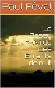 Baixar Le Bossu suivi de Les Errants de nuit (French Edition) pdf, epub, eBook