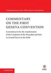 Baixar Commentary on the First Geneva Convention: Volume 1: Convention (I) for the Amelioration of the Condition of the Wounded and Sick in Armed Forces in the … on the 1949 Geneva Conventions) pdf, epub, eBook