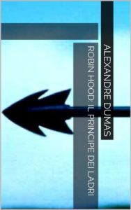 Baixar Robin Hood: Il principe dei ladri (Italian Edition) pdf, epub, eBook