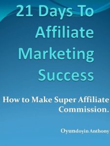 Baixar Marketing Affiliate :21 Days To Affiliate Marketing Success-How To Make Super Affiliate Commissions (English Edition) pdf, epub, eBook