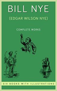 Baixar The Complete Works of Bill Nye : (Bill Nye’s Comic History Of England, Comic History Of The United States, Cordwood, A Guest At The Ludlow And Other Stories, … Wit And Humor, Remarks) (English Edition) pdf, epub, eBook