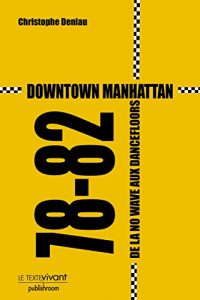 Baixar Downtown Manhattan 78-82: De la no wave aux dancefloors (French Edition) pdf, epub, eBook