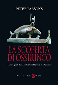 Baixar La scoperta di Ossirinco: La vita quotidiana in Egitto al tempo dei Romani (Le sfere) pdf, epub, eBook