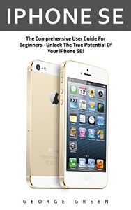 Baixar iPhone SE: The Comprehensive User Guide For Beginners – Unlock The True Potential Of Your iPhone SE! (Apple, IOS, iPhone SE) (English Edition) pdf, epub, eBook