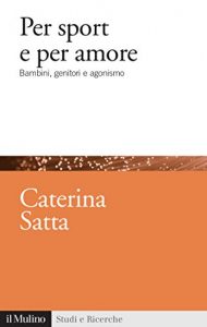 Baixar Per sport e per amore: Bambini, genitori e agonismo (Studi e ricerche) pdf, epub, eBook