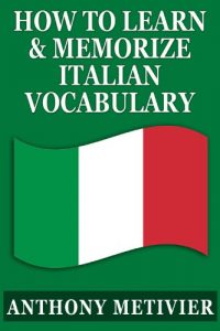 Baixar How to Learn and Memorize Italian Vocabulary … Using a Memory Palace Specifically Designed for the Italian Language (Magnetic Memory Series) (English Edition) pdf, epub, eBook