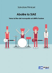 Baixar Abolire la SIAE. Verso la fine del monopolio sui diritti d’autore: Verso la fine del monopolio sui diritti d’autore pdf, epub, eBook