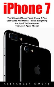 Baixar iPhone 7: The Ultimate iPhone 7 And iPhone 7 Plus User Guide And Manual – Learn Everything You Need To Know About The Latest Apple Phone! (iPhone 7 User … iPhone 7 Manual, iOS 10) (English Edition) pdf, epub, eBook