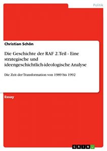 Baixar Die Geschichte der RAF 2. Teil – Eine strategische und ideengeschichtlich-ideologische Analyse: Die Zeit der Transformation von 1989 bis 1992 pdf, epub, eBook