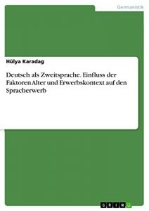 Baixar Deutsch als Zweitsprache. Einfluss der Faktoren Alter und Erwerbskontext auf den Spracherwerb pdf, epub, eBook