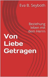 Baixar Von Liebe Getragen: Beziehung leben mit dem Herrn (German Edition) pdf, epub, eBook