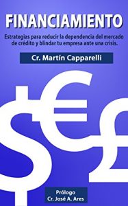 Baixar Financiamiento: Estrategias para reducir la dependencia del mercado de credito y blindar tu empresa ante una crisis. (Spanish Edition) pdf, epub, eBook