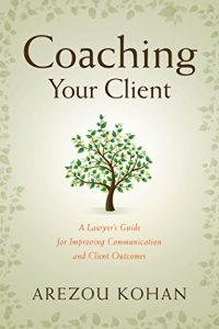 Baixar Coaching Your Client: A Lawyer’s Guide for Improving Client Communication and Client Outcomes pdf, epub, eBook