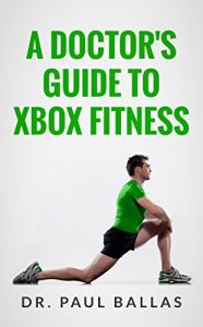Baixar A Doctor’s Guide to Xbox Fitness: Includes charts ranking over 60 Xbox Fitness workouts based on over 300 hours of testing. (English Edition) pdf, epub, eBook