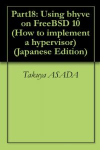 Baixar Part18: Using bhyve on FreeBSD 10 How to implement a hypervisor (Japanese Edition) pdf, epub, eBook