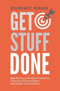 Baixar Get Stuff Done: How To Focus, Be More Productive, Overcome Procrastination, and Master Concentration (Time Management, Productivity, and How To Get Motivated … and Stop Procrastinating) (English Edition) pdf, epub, eBook