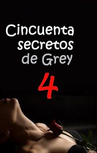 Baixar CINCUENTA SECRETOS DE GREY 4 (Spanish Edition) pdf, epub, eBook