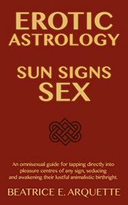 Baixar Erotic Astrology: Sun Signs Sex: An omnisexual guide for tapping directly into pleasure centres of any sign, seducing and awakening their lustful animalistic birthright. (English Edition) pdf, epub, eBook