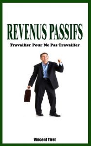 Baixar Revenus Passifs – Travailler Pour Ne Pas Travailler (French Edition) pdf, epub, eBook