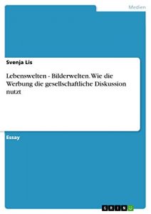 Baixar Lebenswelten – Bilderwelten. Wie die Werbung die gesellschaftliche Diskussion nutzt pdf, epub, eBook