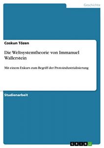 Baixar Die Weltsystemtheorie von Immanuel Wallerstein: Mit einem Exkurs zum Begriff der Protoindustrialisierung pdf, epub, eBook