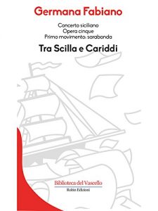 Baixar Tra Scilla e Cariddi: Concerto siciliano opera cinque. Primo movimento: sarabanda (Biblioteca del Vascello) pdf, epub, eBook