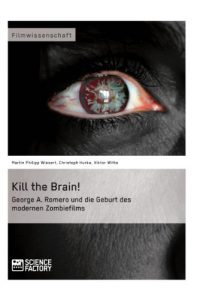 Baixar Kill the Brain! George A. Romero und die Geburt des modernen Zombiefilms pdf, epub, eBook