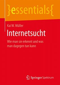 Baixar Internetsucht: Wie man sie erkennt und was man dagegen tun kann (essentials) pdf, epub, eBook