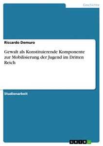 Baixar Gewalt als Konstituierende Komponente zur Mobilisierung der Jugend im Dritten Reich pdf, epub, eBook