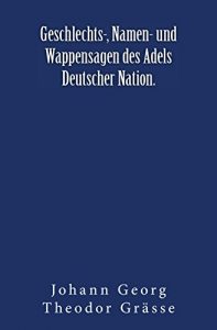 Baixar Geschlechts-, Namen- und Wappensagen des Adels Deutscher Nation. (German Edition) pdf, epub, eBook