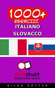 Baixar 1000+ Esercizi Italiano – Slovacco (ChitChat WorldWide) (Italian Edition) pdf, epub, eBook