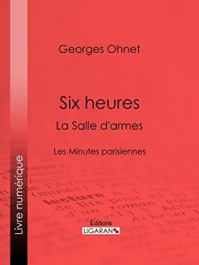 Baixar Six heures : La Salle d’armes: Les Minutes parisiennes (French Edition) pdf, epub, eBook