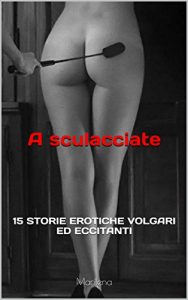 Baixar A sculacciate: 15 STORIE EROTICHE VOLGARI ED ECCITANTI (Italian Edition) pdf, epub, eBook