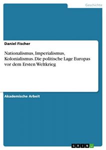 Baixar Nationalismus, Imperialismus, Kolonialismus.
Die politische Lage Europas vor dem Ersten Weltkrieg pdf, epub, eBook
