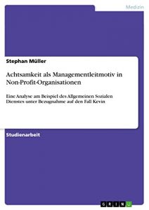 Baixar Achtsamkeit als Managementleitmotiv in Non-Profit-Organisationen: Eine Analyse am Beispiel des Allgemeinen Sozialen Dienstes unter Bezugnahme auf den Fall Kevin pdf, epub, eBook