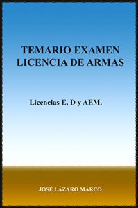 Baixar Temario Examen Licencia de Armas: Licencias E, D y AEM (Spanish Edition) pdf, epub, eBook